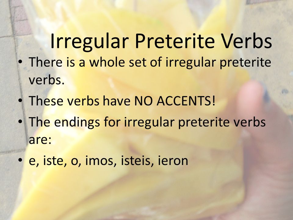 Irregular Preterite Verbs There is a whole set of irregular preterite verbs.