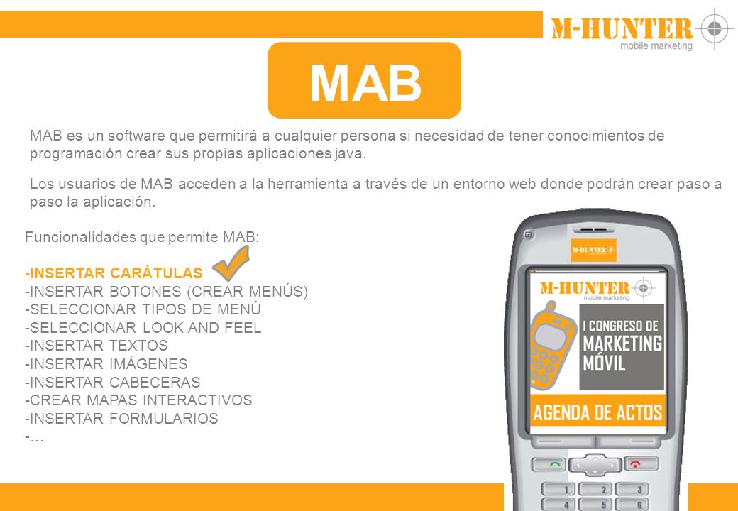 MAB MAB es un software que permitirá a cualquier persona si necesidad de tener conocimientos de programación crear sus propias aplicaciones java.