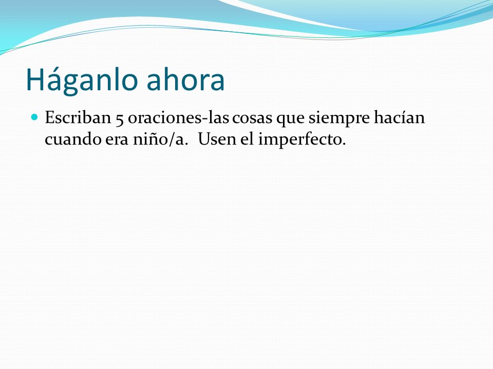 Háganlo ahora-el 10 de enero When do we use the imperfect tense Give 2 examples in Spanish.
