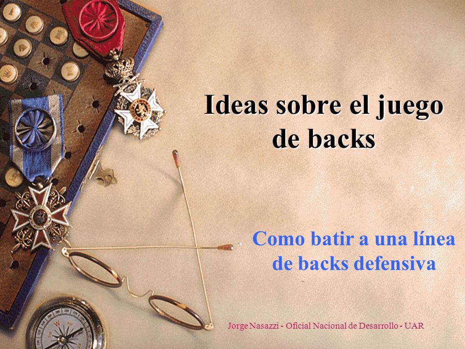 Jorge Nasazzi - Oficial Nacional de Desarrollo - UAR Ideas sobre el juego de backs Como batir a una línea de backs defensiva