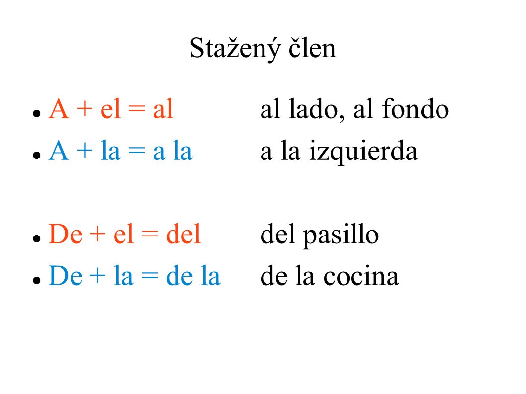 Stažený člen A + el = alal lado, al fondo A + la = a laa la izquierda De + el = deldel pasillo De + la = de lade la cocina