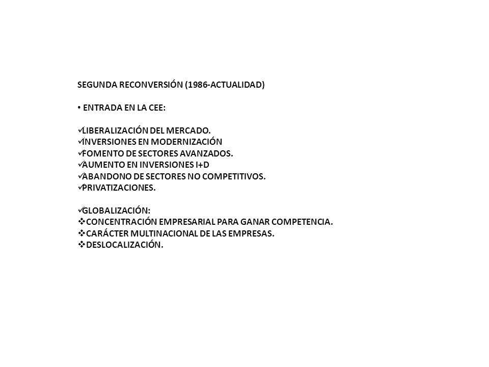 SEGUNDA RECONVERSIÓN (1986-ACTUALIDAD) ENTRADA EN LA CEE: LIBERALIZACIÓN DEL MERCADO.