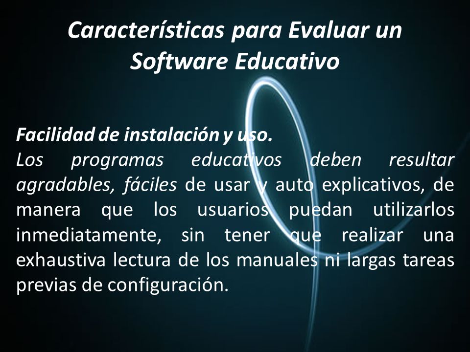 Características para Evaluar un Software Educativo Facilidad de instalación y uso.
