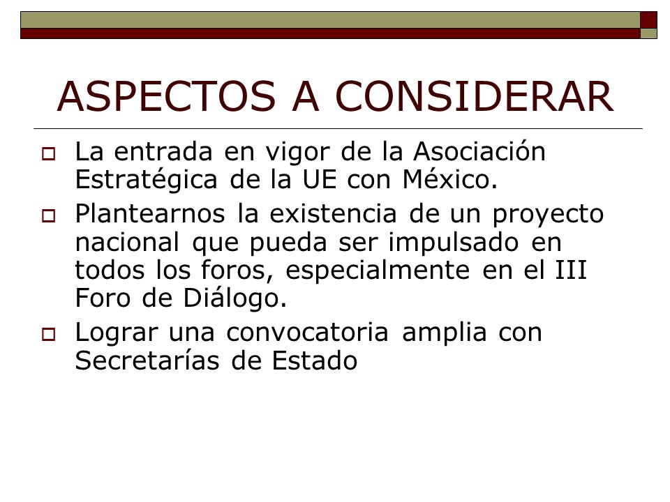 ASPECTOS A CONSIDERAR La entrada en vigor de la Asociación Estratégica de la UE con México.
