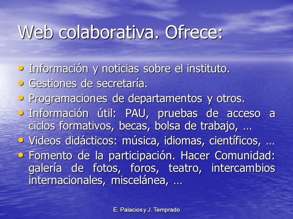 E. Palacios y J. Temprado Web colaborativa. Ofrece: Información y noticias sobre el instituto.