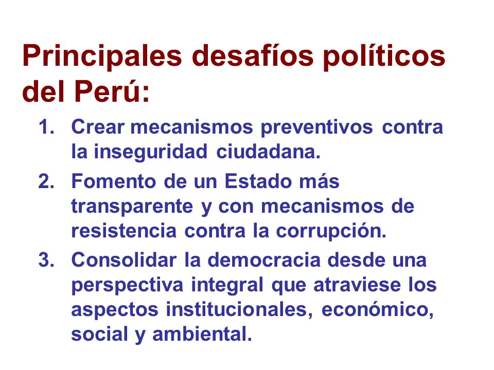 Principales desafíos políticos del Perú: 1.Crear mecanismos preventivos contra la inseguridad ciudadana.