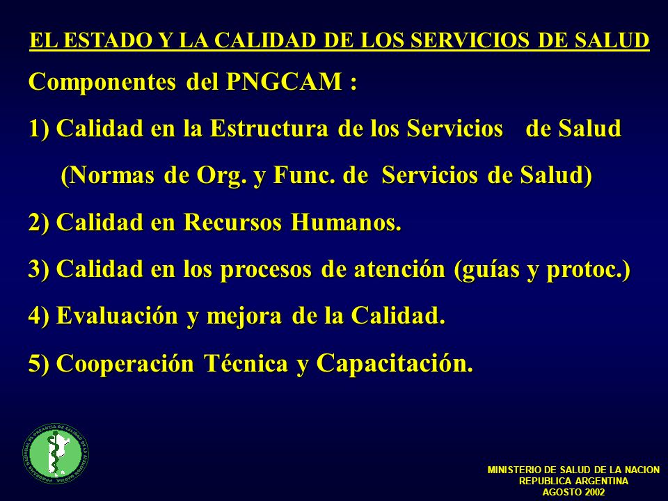 Componentes del PNGCAM : 1) Calidad en la Estructura de los Servicios de Salud (Normas de Org.