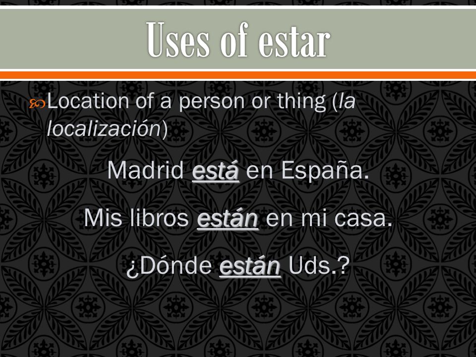 Location of a person or thing (la localización) está Madrid está en España.