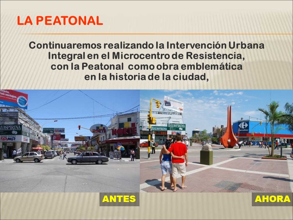 Continuaremos realizando la Intervención Urbana Integral en el Microcentro de Resistencia, con la Peatonal como obra emblemática en la historia de la ciudad, LA PEATONAL ANTES AHORA