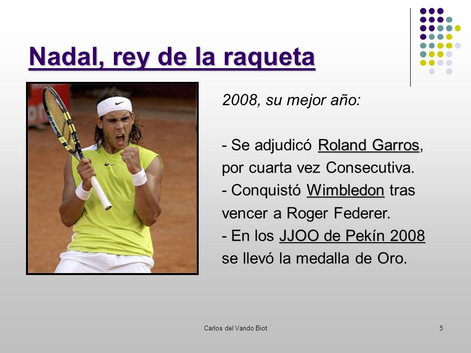 Carlos del Vando Biot5 Nadal, rey de la raqueta 2008, su mejor año: Roland Garros - Se adjudicó Roland Garros, por cuarta vez Consecutiva.