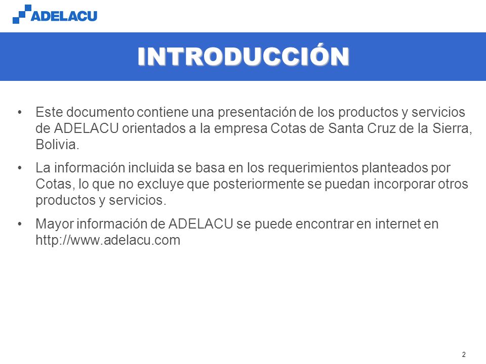 2 INTRODUCCIÓN Este documento contiene una presentación de los productos y servicios de ADELACU orientados a la empresa Cotas de Santa Cruz de la Sierra, Bolivia.
