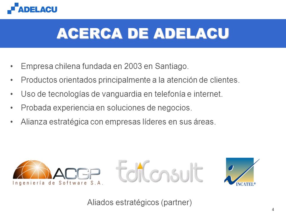 4 ACERCA DE ADELACU Empresa chilena fundada en 2003 en Santiago.