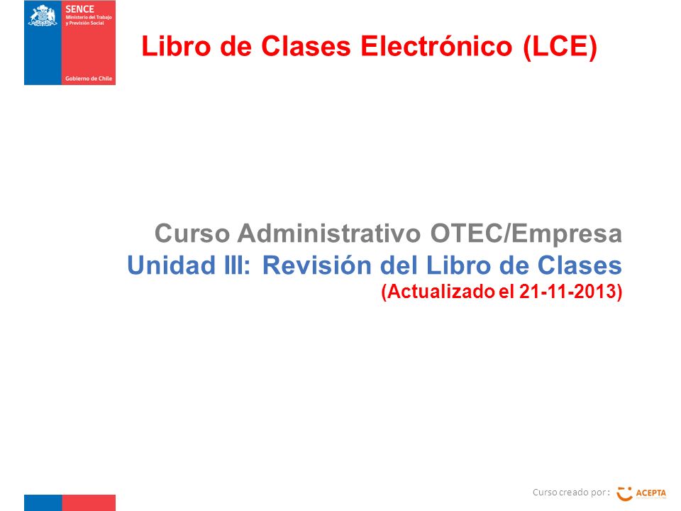 Curso Administrativo OTEC/Empresa Unidad III: Revisión del Libro de Clases (Actualizado el ) Curso creado por : Libro de Clases Electrónico (LCE)
