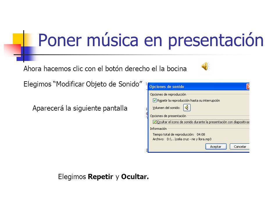 Poner música en presentación Ahora hacemos clic con el botón derecho el la bocina Elegimos Repetir y Ocultar.