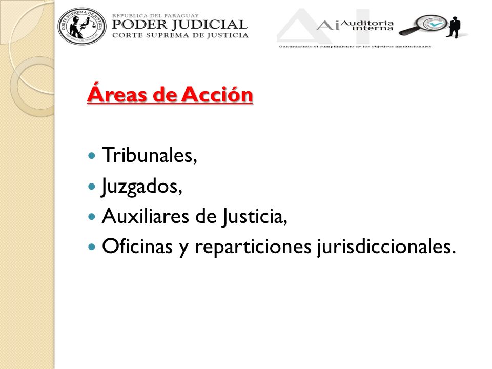 Áreas de Acción Tribunales, Juzgados, Auxiliares de Justicia, Oficinas y reparticiones jurisdiccionales.