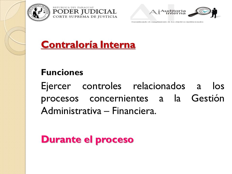 Contraloría Interna Funciones Ejercer controles relacionados a los procesos concernientes a la Gestión Administrativa – Financiera.