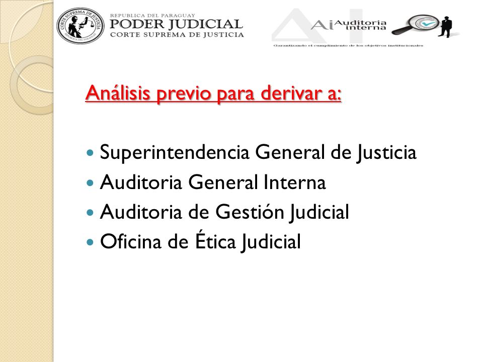 Análisis previo para derivar a: Superintendencia General de Justicia Auditoria General Interna Auditoria de Gestión Judicial Oficina de Ética Judicial