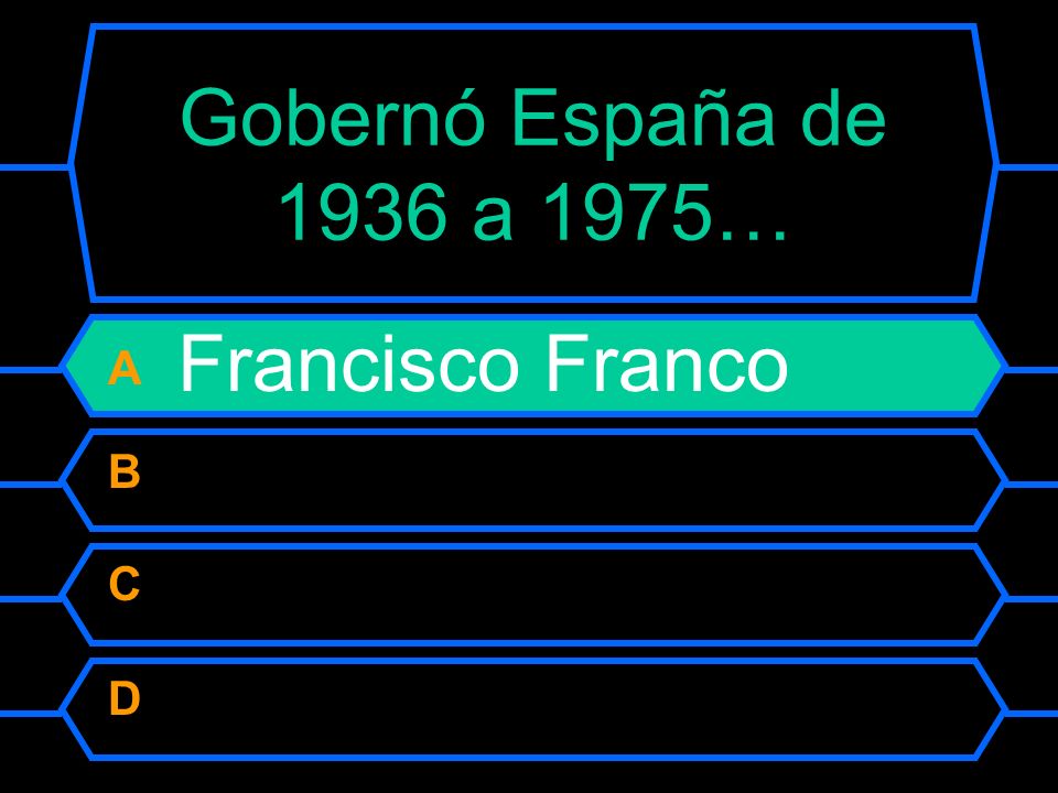 Gobernó España de 1936 a 1975… A Francisco Franco B Alfonso III C Felipe II D José María Aznar