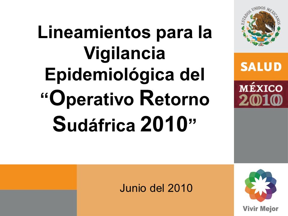 Lineamientos para la Vigilancia Epidemiológica del O perativo R etorno S udáfrica 2010 Junio del 2010