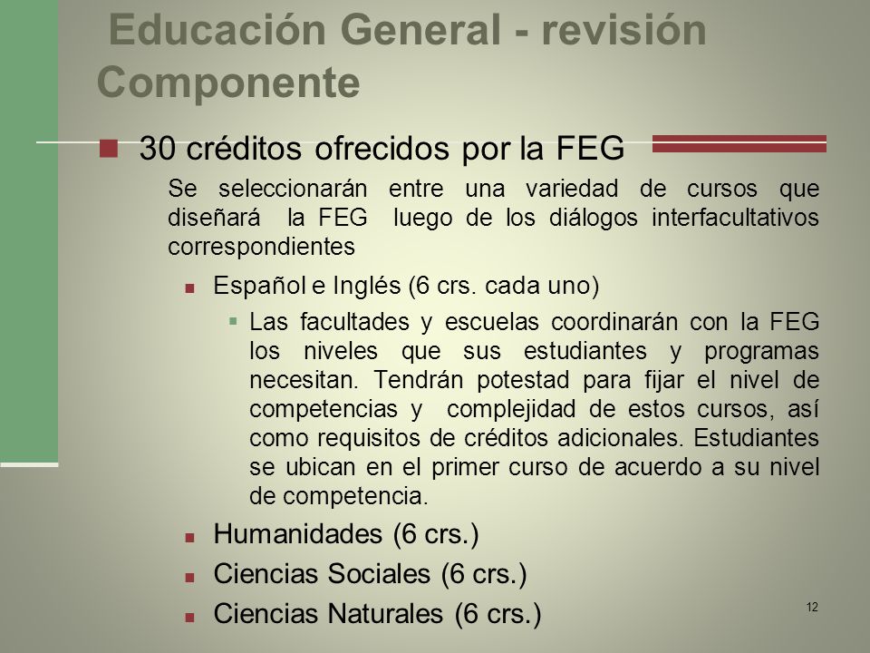 Educación General - revisión Componente 30 créditos ofrecidos por la FEG Se seleccionarán entre una variedad de cursos que diseñará la FEG luego de los diálogos interfacultativos correspondientes Español e Inglés (6 crs.