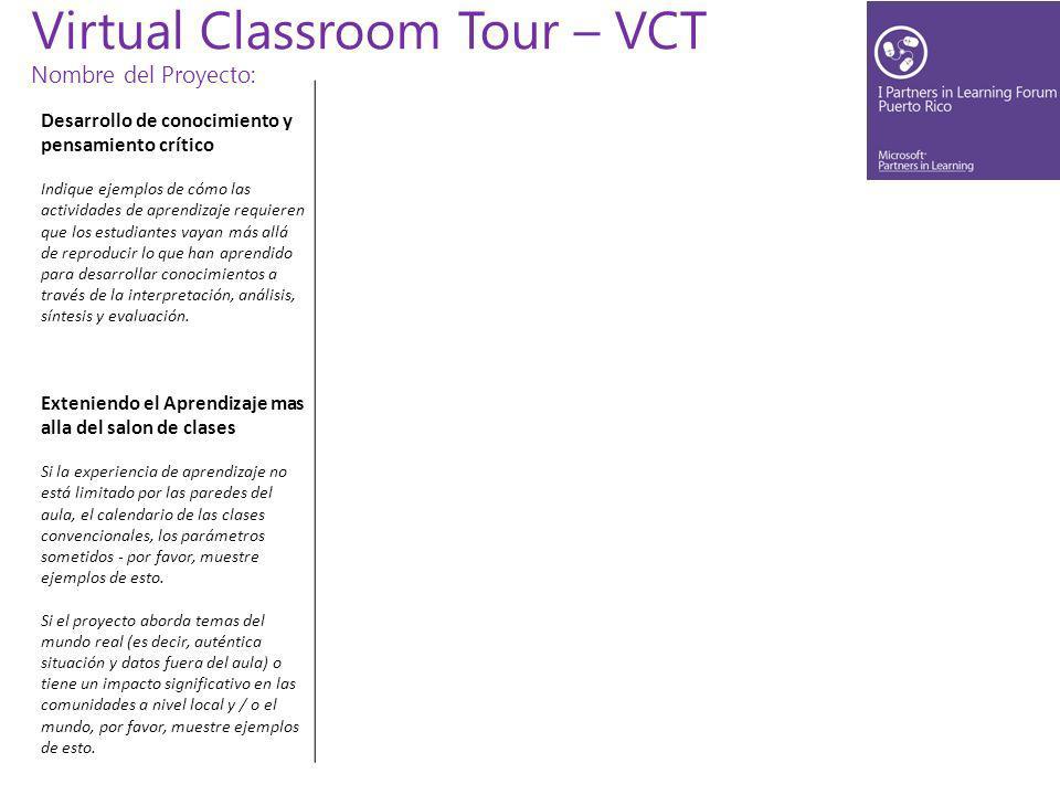 Virtual Classroom Tour – VCT Nombre del Proyecto: Desarrollo de conocimiento y pensamiento crítico Indique ejemplos de cómo las actividades de aprendizaje requieren que los estudiantes vayan más allá de reproducir lo que han aprendido para desarrollar conocimientos a través de la interpretación, análisis, síntesis y evaluación.