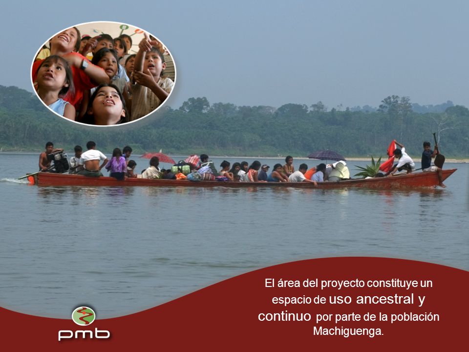 El área del proyecto constituye un espacio de uso ancestral y continuo por parte de la población Machiguenga.