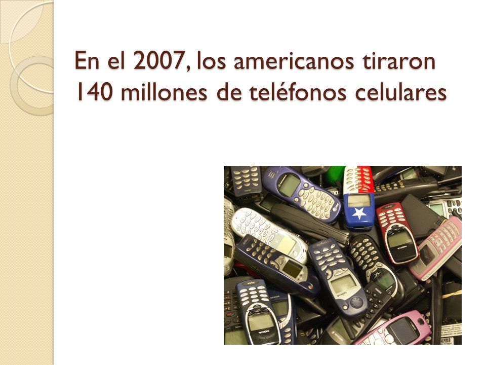 En el 2007, los americanos tiraron 140 millones de teléfonos celulares