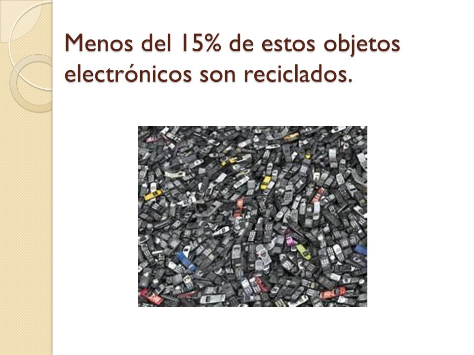 Menos del 15% de estos objetos electrónicos son reciclados.