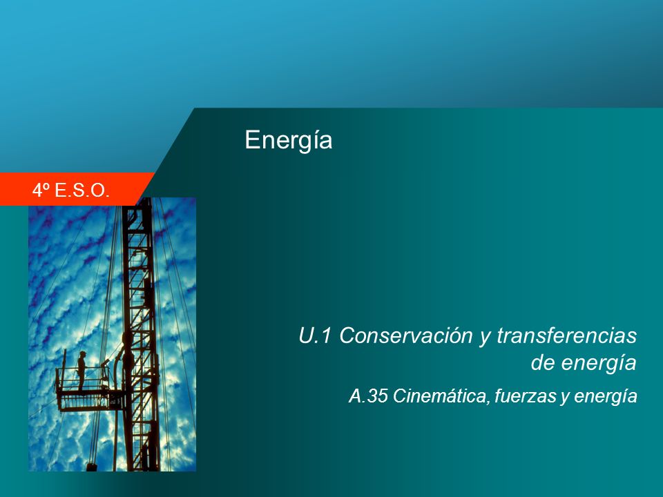 4º E.S.O. Energía U.1 Conservación y transferencias de energía A.35 Cinemática, fuerzas y energía