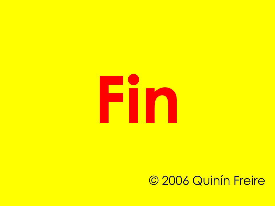 Fin © 2006 Quinín Freire