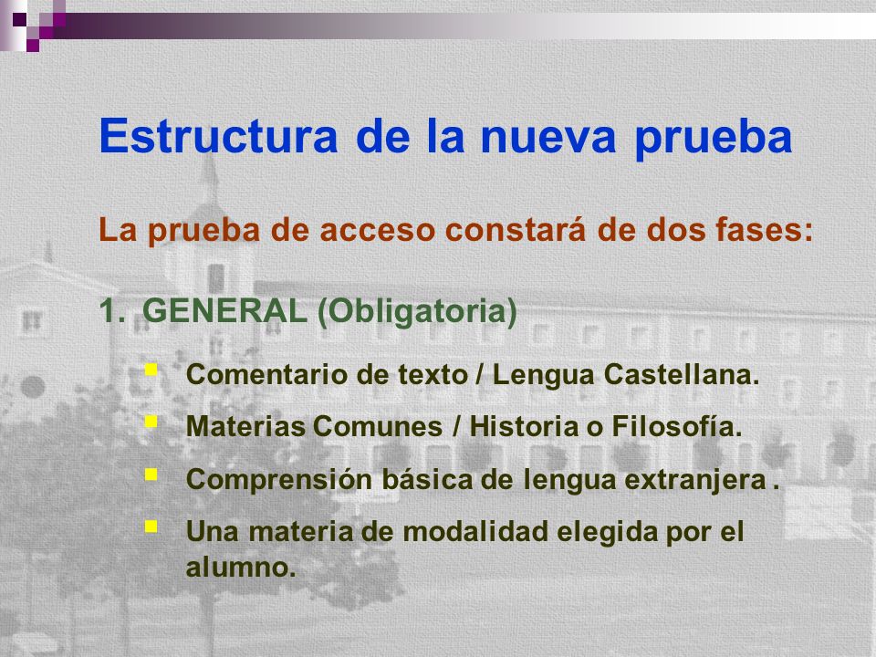 Estructura de la nueva prueba La prueba de acceso constará de dos fases: 1.GENERAL (Obligatoria) Comentario de texto / Lengua Castellana.