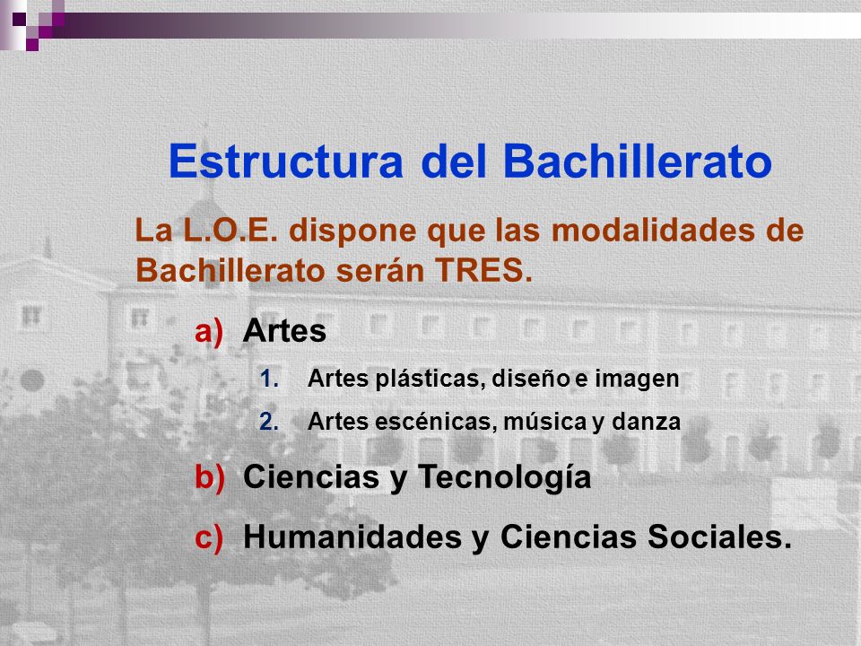 Estructura del Bachillerato La L.O.E. dispone que las modalidades de Bachillerato serán TRES.