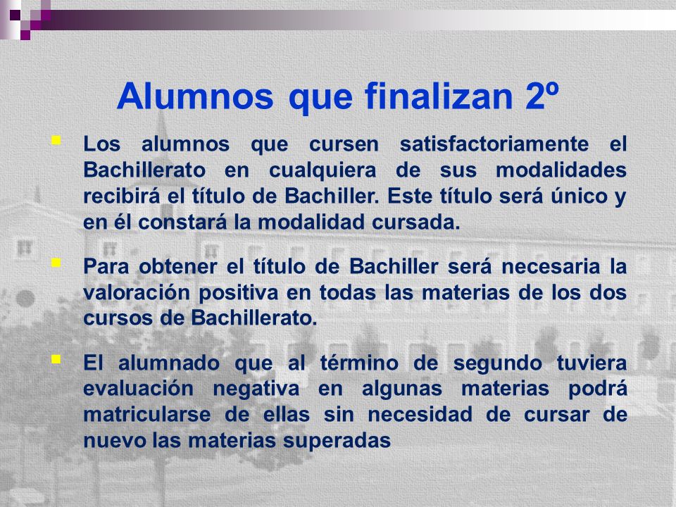 Alumnos que finalizan 2º Los alumnos que cursen satisfactoriamente el Bachillerato en cualquiera de sus modalidades recibirá el título de Bachiller.