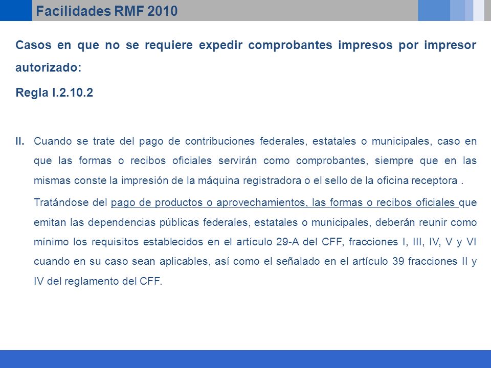 Facilidades RMF 2010 Casos en que no se requiere expedir comprobantes impresos por impresor autorizado: Regla I II.