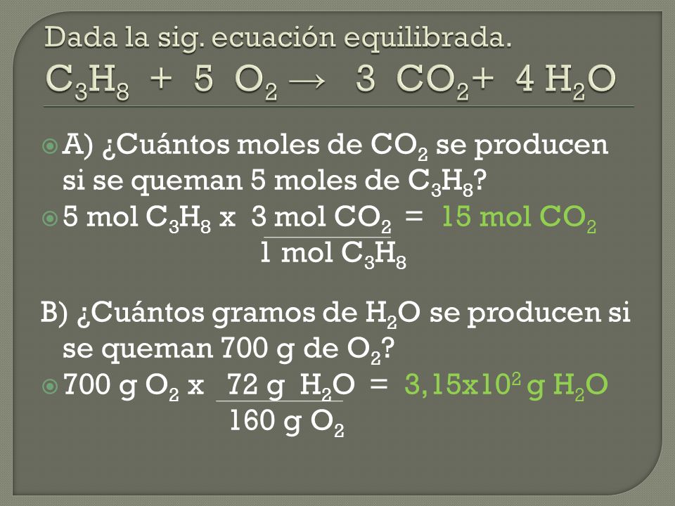 A) ¿Cuántos moles de CO 2 se producen si se queman 5 moles de C 3 H 8 .