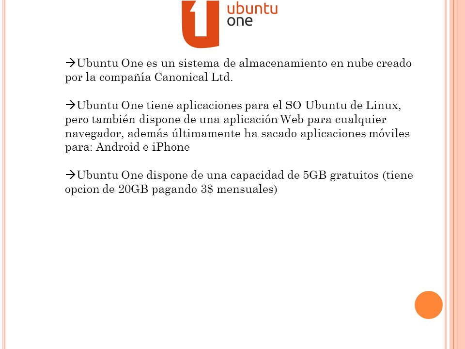 Ubuntu One es un sistema de almacenamiento en nube creado por la compañía Canonical Ltd.