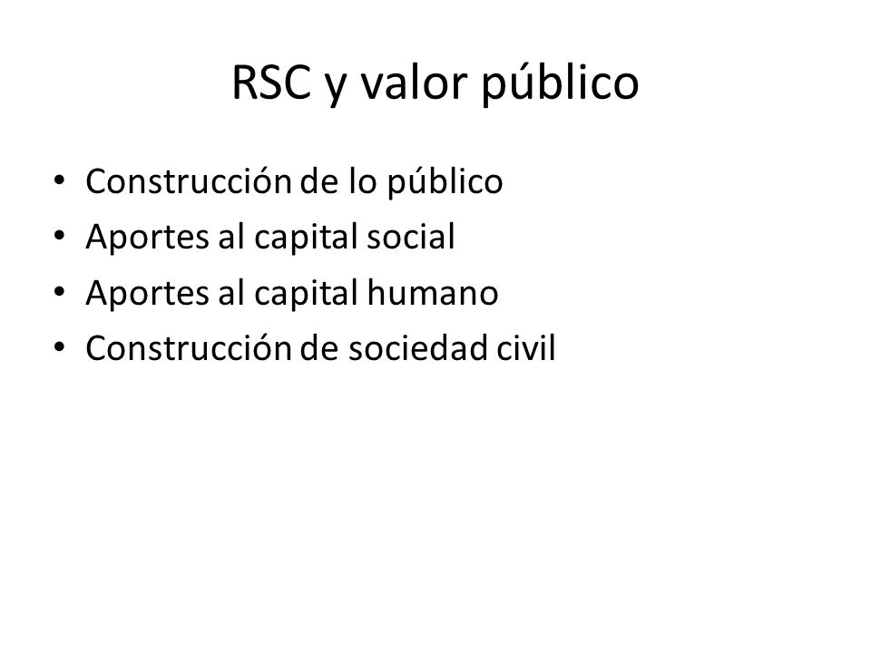 RSC y valor público Construcción de lo público Aportes al capital social Aportes al capital humano Construcción de sociedad civil