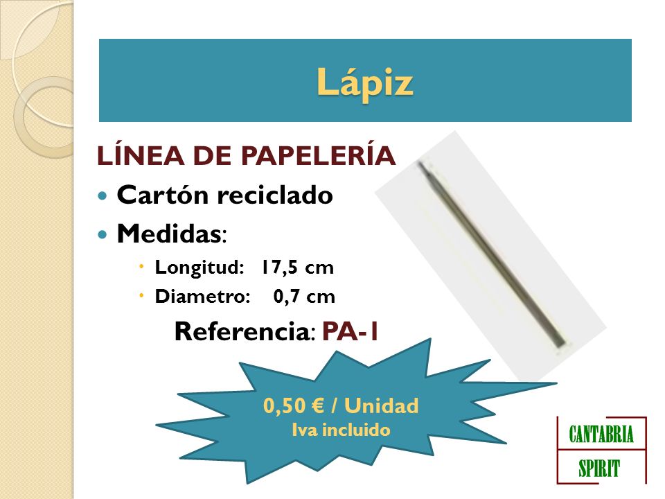 Lápiz LÍNEA DE PAPELERÍA Cartón reciclado Medidas: Longitud: 17,5 cm Diametro: 0,7 cm Referencia: PA-1 0,50 / Unidad Iva incluido