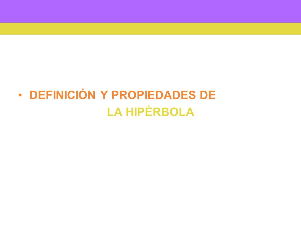 DEFINICIÓN Y PROPIEDADES DE LA HIPÉRBOLA