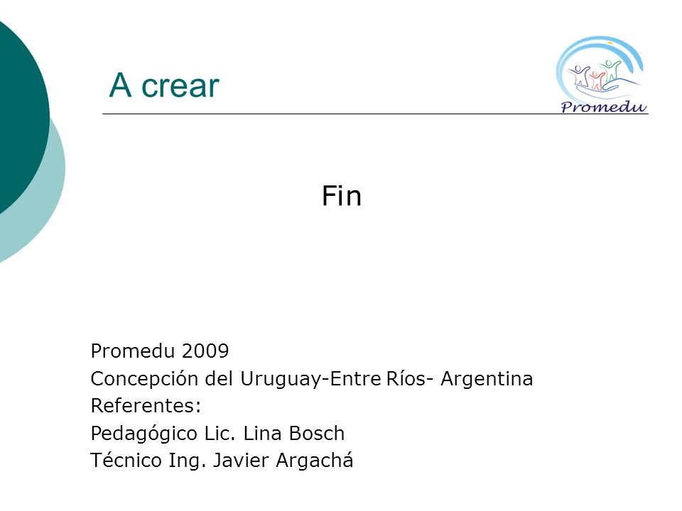 A crear Fin Promedu 2009 Concepción del Uruguay-Entre Ríos- Argentina Referentes: Pedagógico Lic.