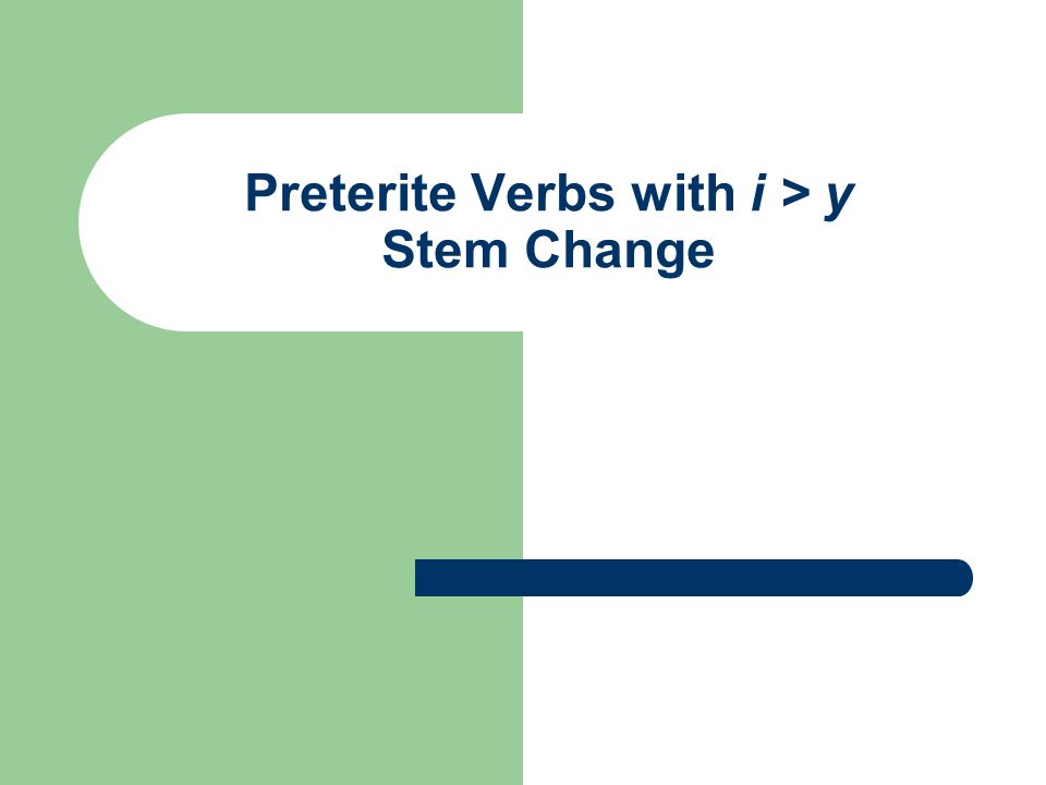 Preterite Verbs with i > y Stem Change