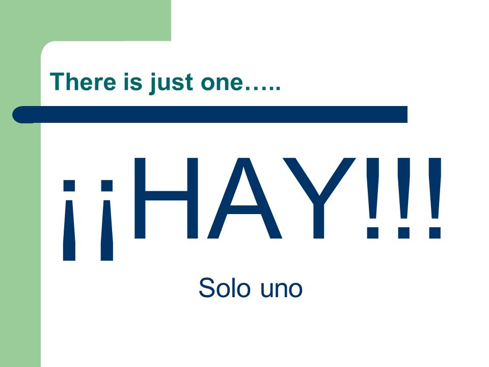 There is just one….. ¡¡HAY!!! Solo uno