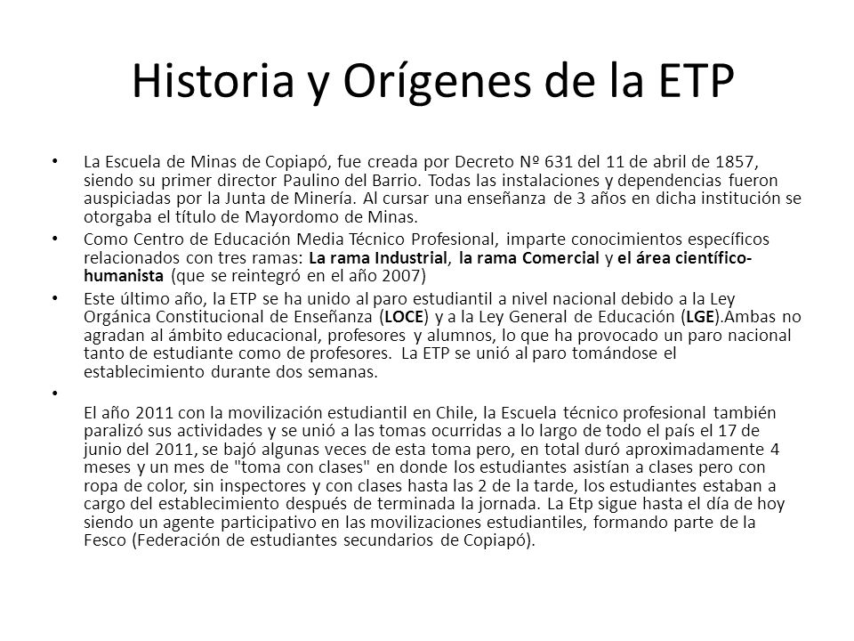 Historia y Orígenes de la ETP La Escuela de Minas de Copiapó, fue creada por Decreto Nº 631 del 11 de abril de 1857, siendo su primer director Paulino del Barrio.