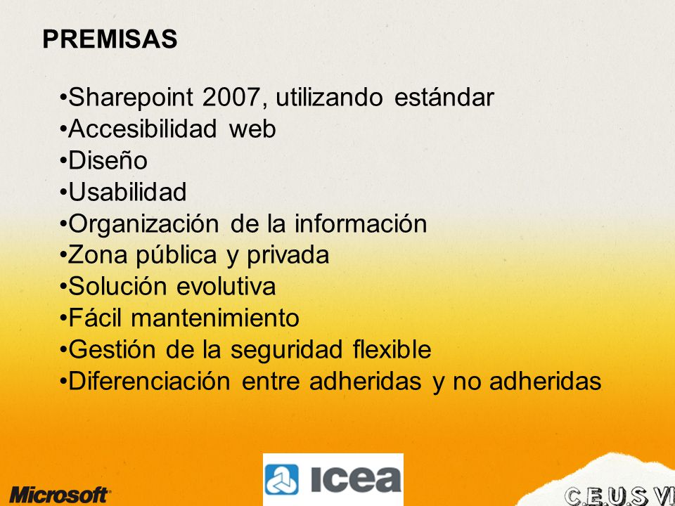 Sharepoint 2007, utilizando estándar Accesibilidad web Diseño Usabilidad Organización de la información Zona pública y privada Solución evolutiva Fácil mantenimiento Gestión de la seguridad flexible Diferenciación entre adheridas y no adheridas PREMISAS