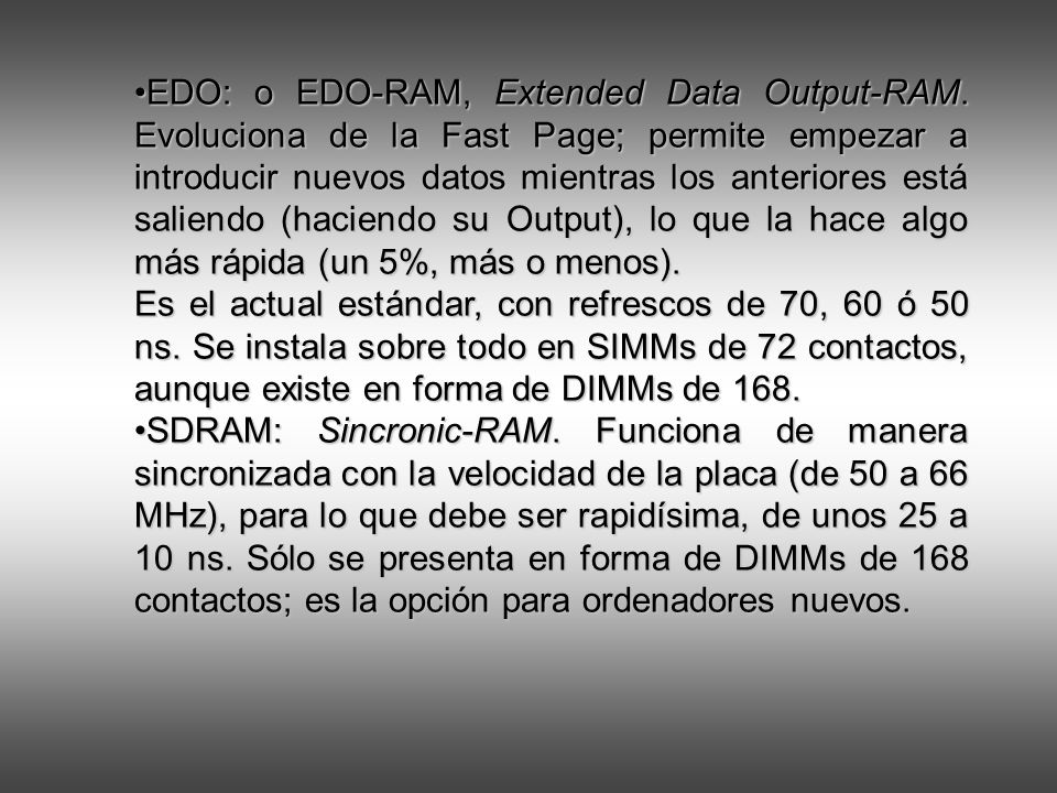EDO: o EDO-RAM, Extended Data Output-RAM.