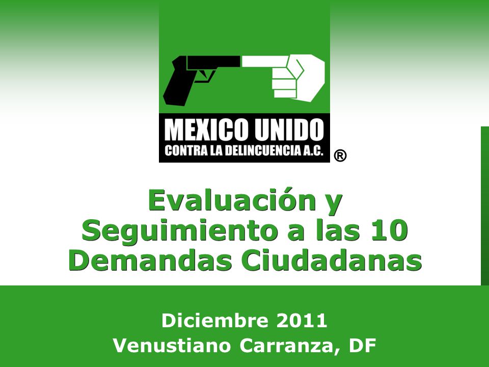 Agosto 2008 Guadalajara, Jalisco Evaluación y Seguimiento a las 10 Demandas Ciudadanas Diciembre 2011 Venustiano Carranza, DF