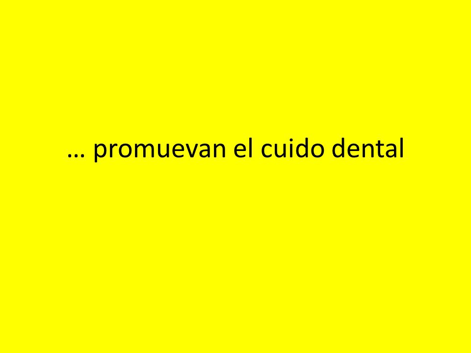 … promuevan el cuido dental