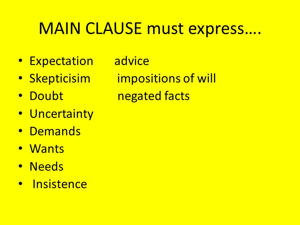 MAIN CLAUSE must express….
