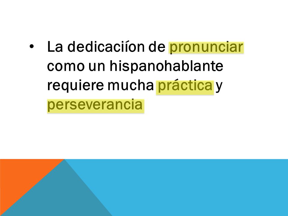 La dedicaciíon de pronunciar como un hispanohablante requiere mucha práctica y perseverancia