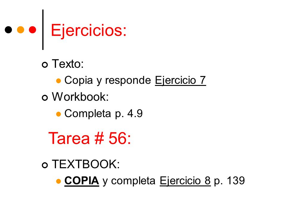 Ejercicios: Texto: Copia y responde Ejercicio 7 Workbook: Completa p.
